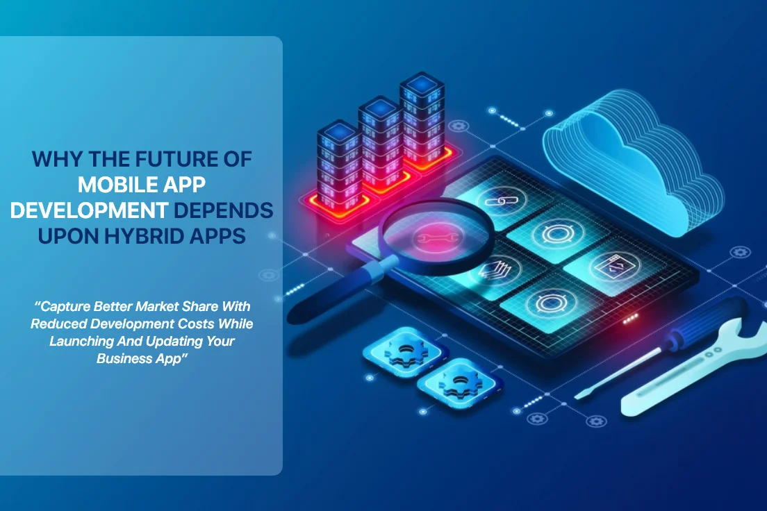 Why the Future of Mobile App Development depends upon Hybrid Apps
