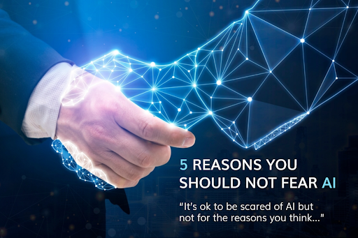 5 Reasons You should not Fear AI